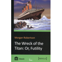 The Wreck of the Titan: Or, Futility. Morgan Robertson